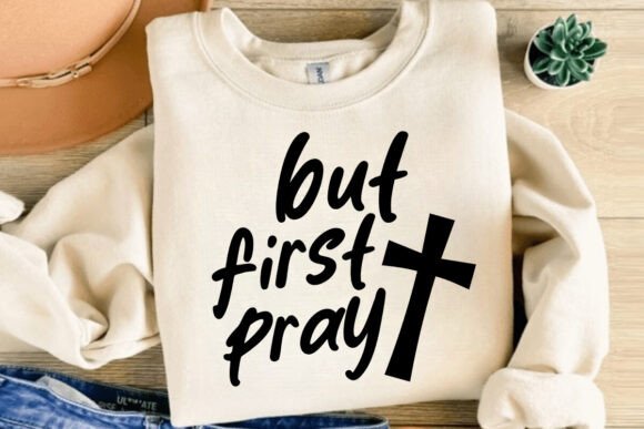 But First Pray SVG: Graphics for T-Shirt Designs