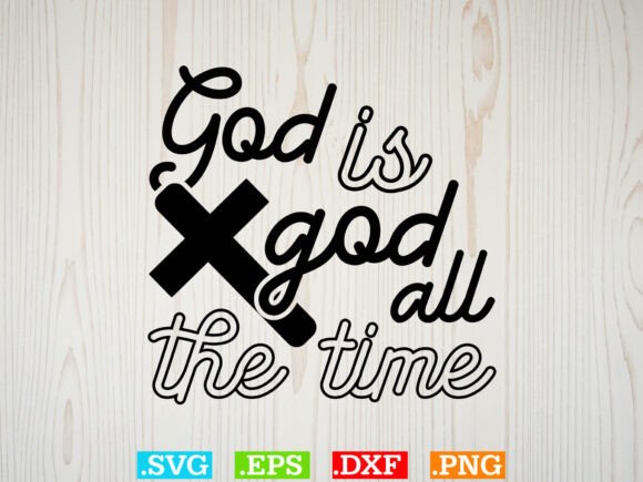 God is God All the Time Graphics for T-Shirt Designs