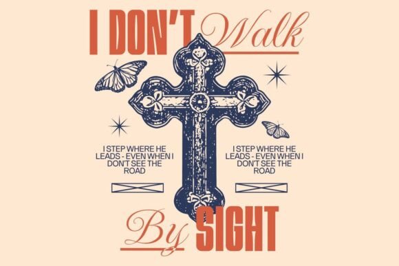 I Don't Walk by Sight Christian Quotes Graphics & T-Shirt Designs