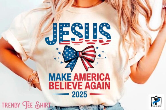 Jesus 2025 Make America Believe Again Graphics