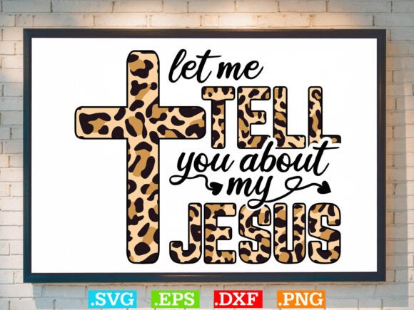 Let Me Tell You About My Jesus SVG Graphics & T-Shirt Designs