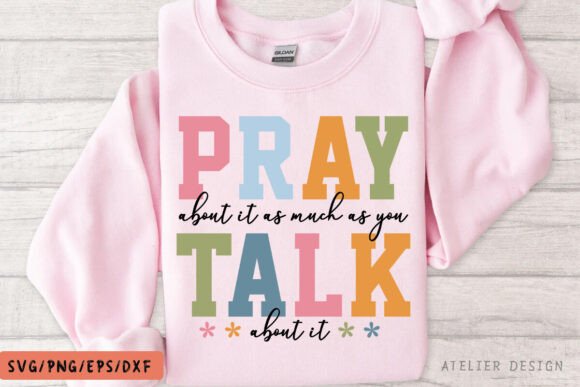 Pray As Much As You Talk About It Graphics & Tees