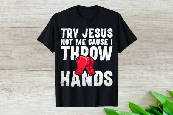 Try Jesus Not Me Cause Boxing Graphics for T-Shirt Designs