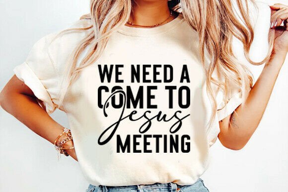 We Need a Come to Jesus Meeting SVG: Graphics & T-Shirt Designs
